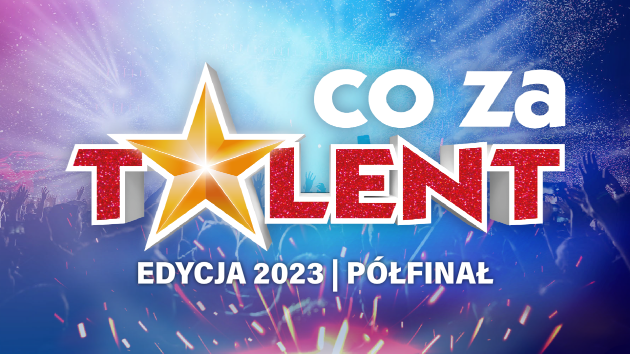 Półfinał X edycji Co Za Talent!