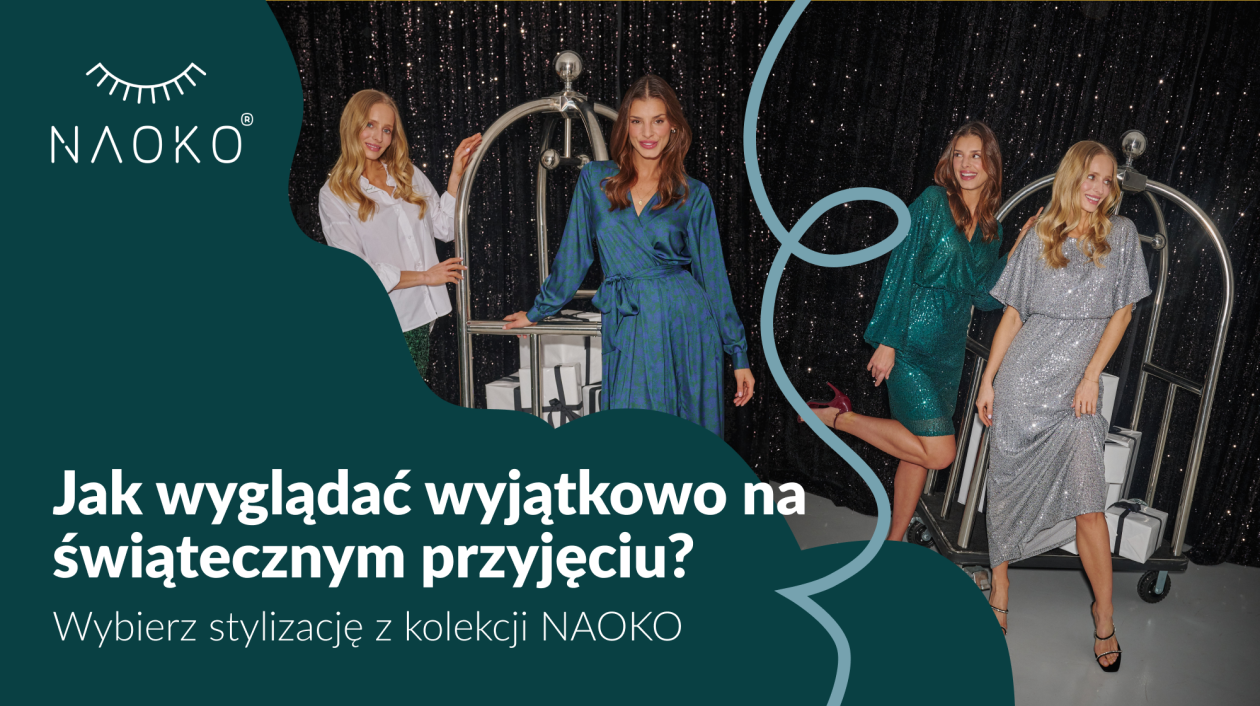 Jak wyglądać wyjątkowo na świątecznym przyjęciu? Wybierz stylizację z kolekcji NAOKO